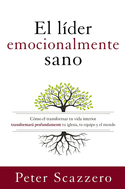 El Líder Emocionalmente Sano: Cómo Transformar Tu Vida Interior Transformará Profundamente Tu Iglesia, Tu Equipo Y El Mundo - Scazzero, Peter (Paperback)-Religion - Church Life-9780829752656-BookBizCanada