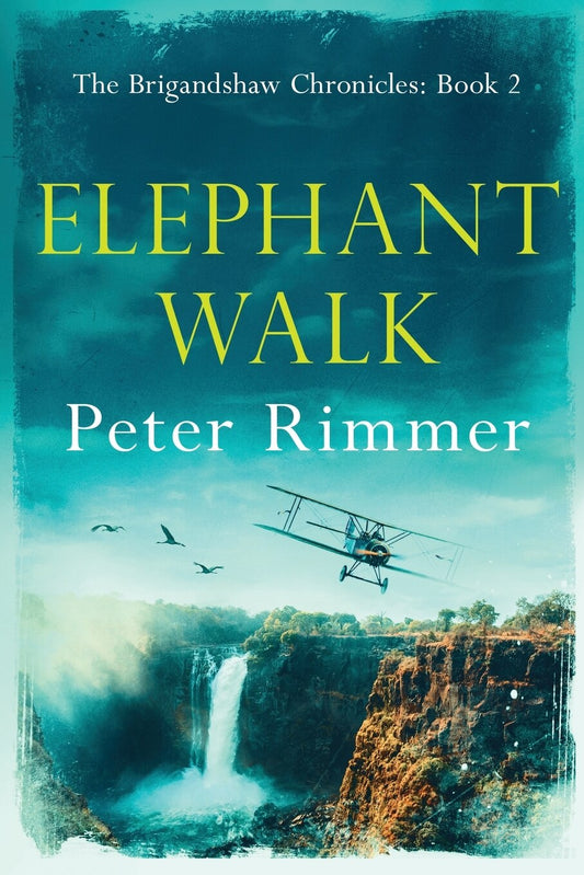 Elephant Walk: The Brigandshaw Chronicles Book 2 - Rimmer, Peter (Paperback)-Fiction - Historical-9780995756113-BookBizCanada