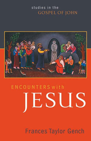 Encounters with Jesus: Studies in the Gospel of John - Gench, Frances Taylor (Paperback)