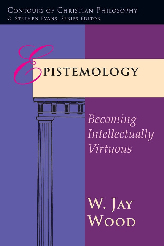 Epistemology: Becoming Intellectually Virtuous - Wood, W. Jay (Paperback)-Philosophy-9780877845225-BookBizCanada