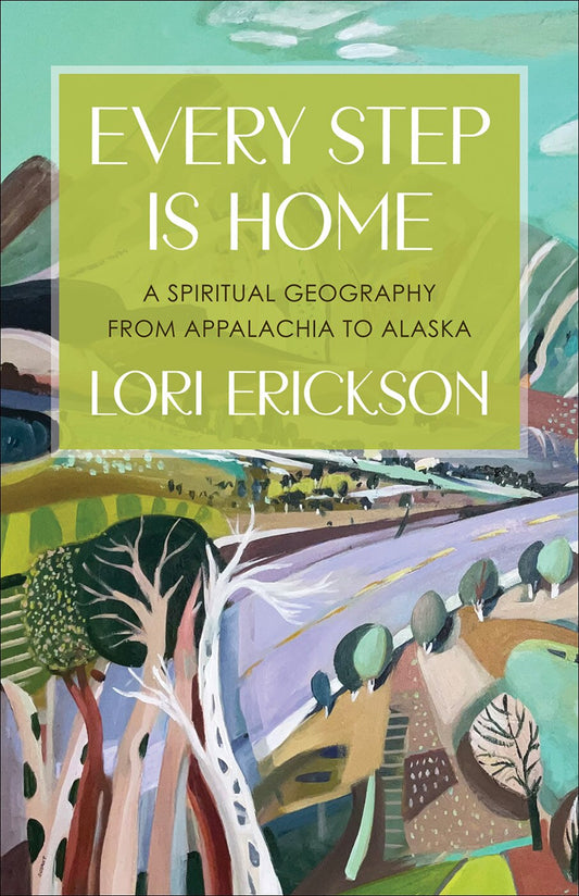 Every Step Is Home: A Spiritual Geography from Appalachia to Alaska - Erickson, Lori (Paperback)-Travel - United States-9780664268329-BookBizCanada