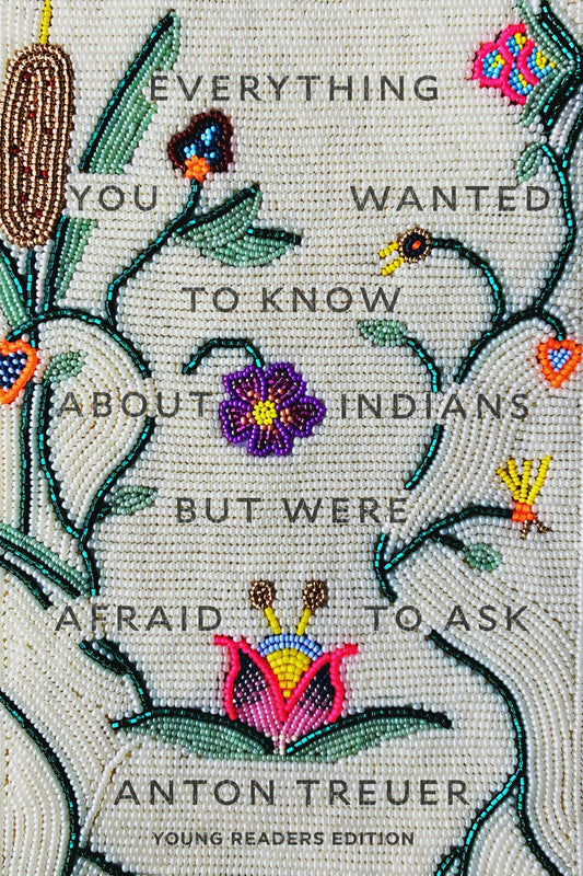 Everything You Wanted to Know about Indians But Were Afraid to Ask: Young Readers Edition - Treuer, Anton (Hardcover)-Young Adult Misc. Nonfiction-9781646140459-BookBizCanada