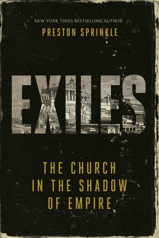 Exiles: The Church in the Shadow of Empire - Sprinkle, Preston M. (Paperback)