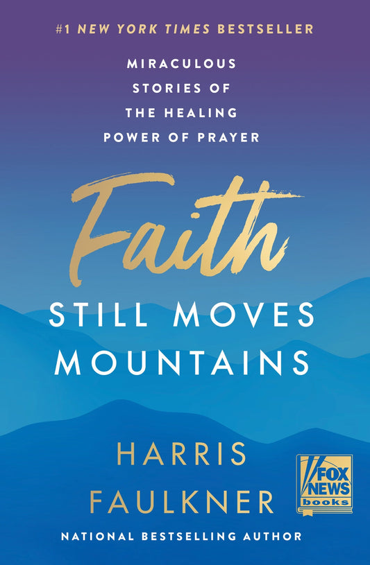 Faith Still Moves Mountains: Miraculous Stories of the Healing Power of Prayer - Faulkner, Harris (Hardcover)-Inspirational-9780063225930-BookBizCanada