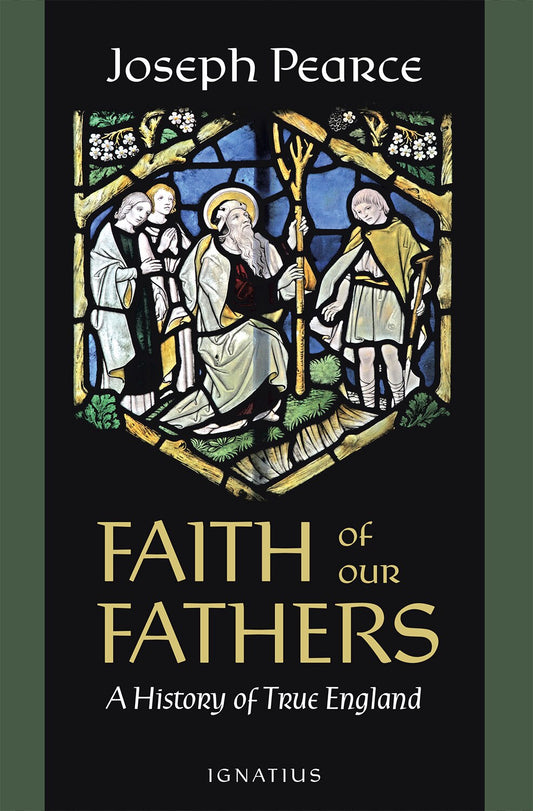 Faith of Our Fathers: A History of True England - Pearce, Joseph (Paperback)-History - General History-9781621644354-BookBizCanada