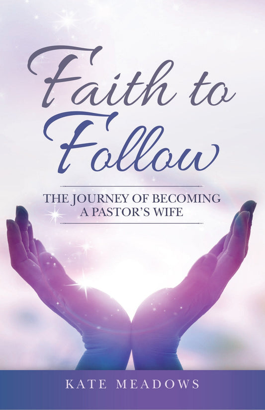 Faith to Follow: The Journey of Becoming a Pastor's Wife - Kate Meadows (Paperback)-Religion - Church Life-9781664205796-BookBizCanada