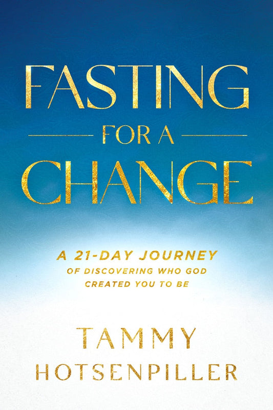 Fasting for a Change: A 21-Day Journey of Discovering Who God Created You to Be - Hotsenpiller, Tammy (Paperback)-Religion - Inspirational/Spirituality-9781636412696-BookBizCanada