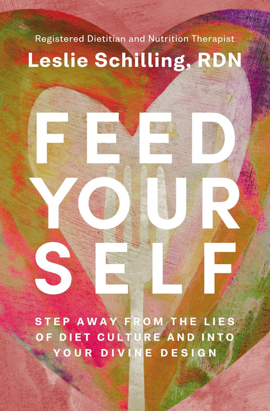 Feed Yourself: Step Away from the Lies of Diet Culture and Into Your Divine Design - Schilling, Leslie (Paperback)-Self-Help-9780310366522-BookBizCanada