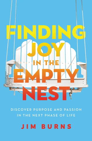 Finding Joy in the Empty Nest: Discover Purpose and Passion in the Next Phase of Life - Burns Ph. D., Jim (Paperback)