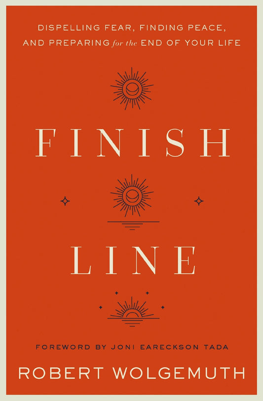 Finish Line: Dispelling Fear, Finding Peace, and Preparing for the End of Your Life - Wolgemuth, Robert (Hardcover)-Religion - Christian Life-9780310364894-BookBizCanada