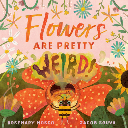 Flowers Are Pretty ... Weird! - Mosco, Rosemary (Hardcover)-Children's Books/Ages 4-8 Nonfiction-9780735265943-BookBizCanada