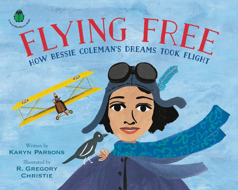 Flying Free: How Bessie Coleman's Dreams Took Flight - Parsons, Karyn (Hardcover)