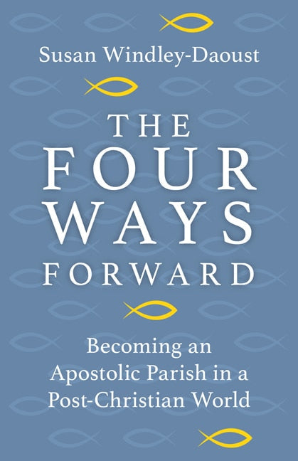 Four Ways Forward: Becoming an Apostolic Parish in a Post-Christian World - Windley-Daoust, Susan (Paperback)-Religion - Ministry & Pastoral Resources-9781681927152-BookBizCanada