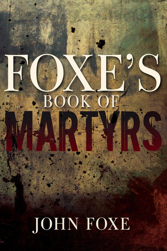 Foxe's Book of Martyrs - Foxe, John (Paperback)-Religion - Classic Works-9781641231145-BookBizCanada