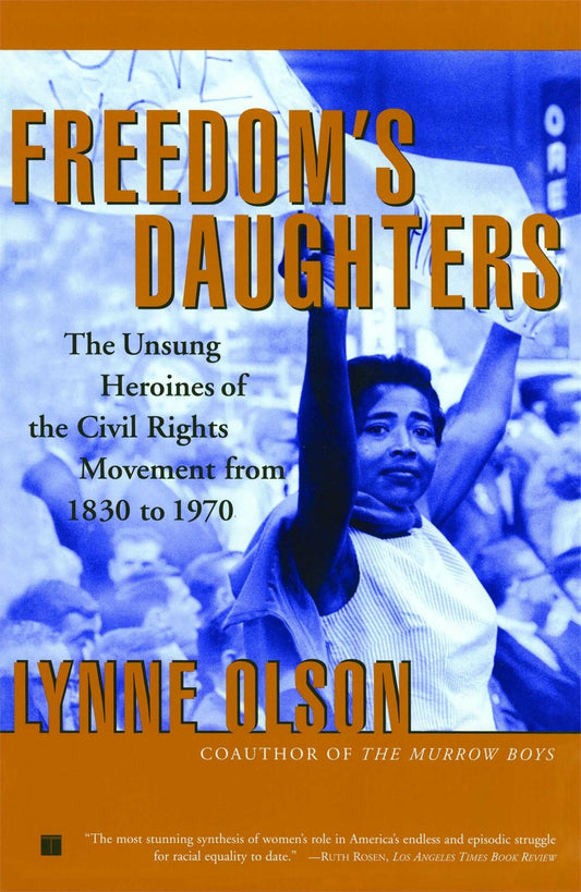 Freedom's Daughters: The Unsung Heroines of the Civil Rights Movement from 1830 to 1970 - Olson, Lynne (Paperback)-Politics / Current Events-9780684850139-BookBizCanada