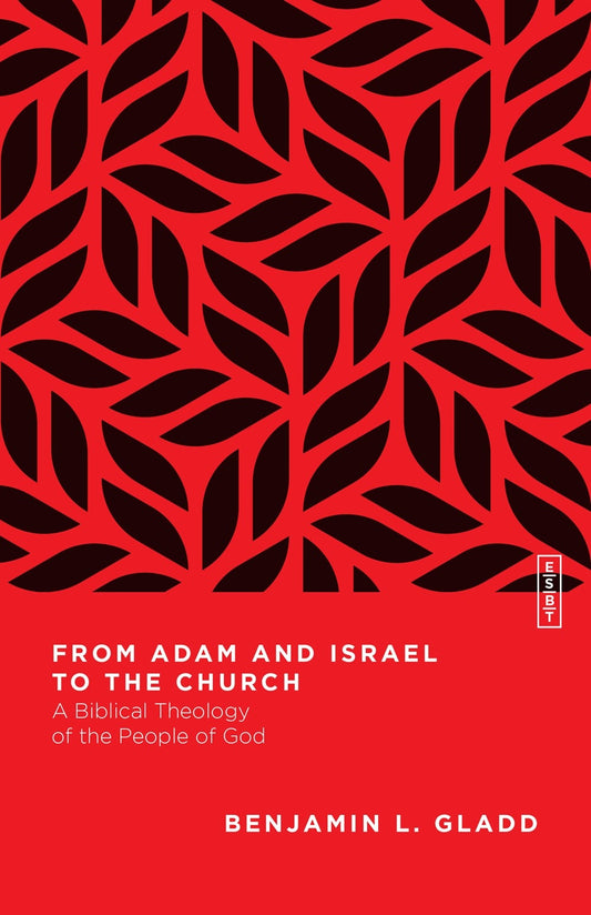 From Adam and Israel to the Church: A Biblical Theology of the People of God - Gladd, Benjamin L. (Paperback)-Religion - Theology-9780830855438-BookBizCanada