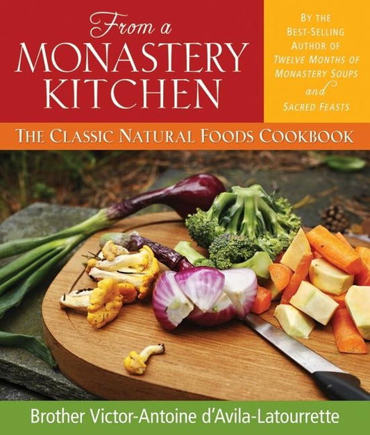 From a Monastery Kitchen: The Classic Natural Foods Cookbook - D'Avila-Latourette, Brother Victor-Antoi (Paperback)-Cooking / Wine-9780764808500-BookBizCanada