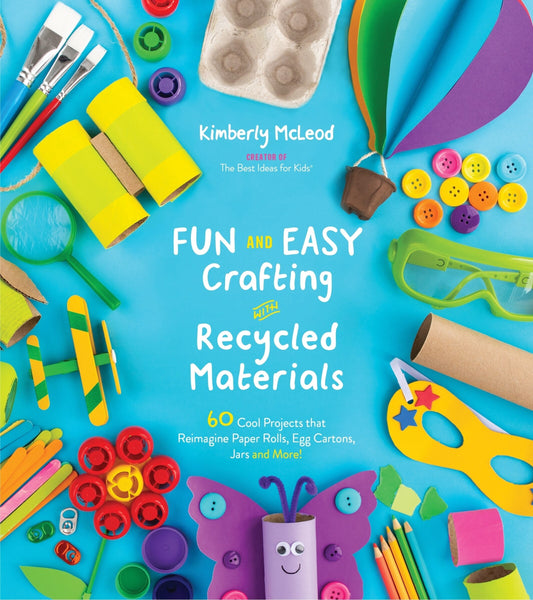 Fun and Easy Crafting with Recycled Materials: 60 Cool Projects That Reimagine Paper Rolls, Egg Cartons, Jars and More! - McLeod, Kimberly (Paperback)-Children's Books/Ages 9-12 Nonfiction-9781624149085-BookBizCanada