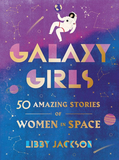 Galaxy Girls: 50 Amazing Stories of Women in Space - Jackson, Libby (Hardcover)-Young Adult Biography-9780062850218-BookBizCanada