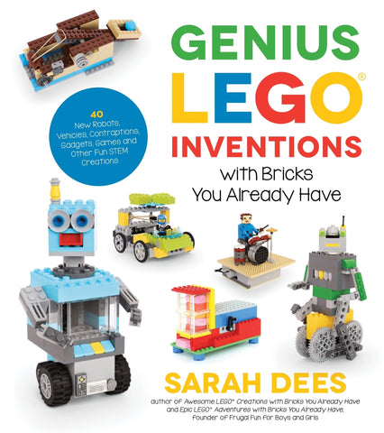 Genius Lego Inventions with Bricks You Already Have: 40+ New Robots, Vehicles, Contraptions, Gadgets, Games and Other Fun Stem Creations - Dees, Sarah (Paperback)