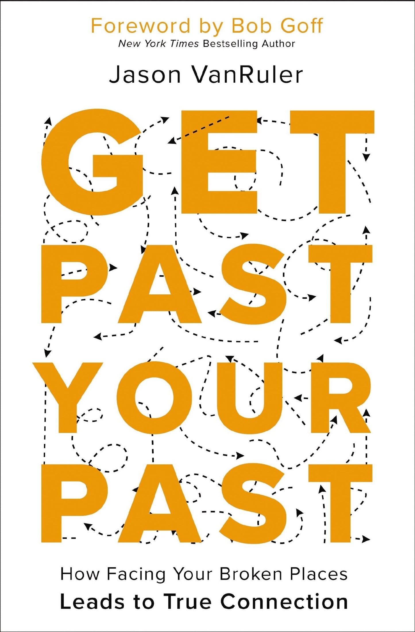 Get Past Your Past: How Facing Your Broken Places Leads to True Connection - Vanruler, Jason (Paperback)-Religion - Christian Life-9780310367413-BookBizCanada