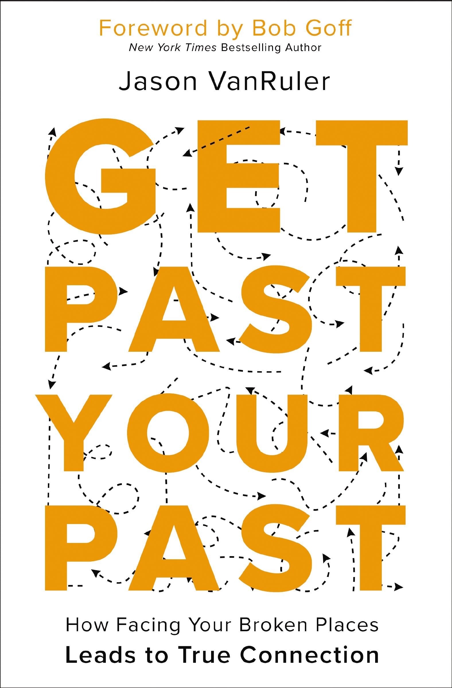 Get Past Your Past: How Facing Your Broken Places Leads to True Connection - Vanruler, Jason (Paperback)-Religion - Christian Life-9780310367413-BookBizCanada