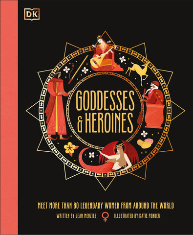 Goddesses and Heroines: Meet More Than 80 Legendary Women from Around the World - Menzies, Jean (Hardcover)