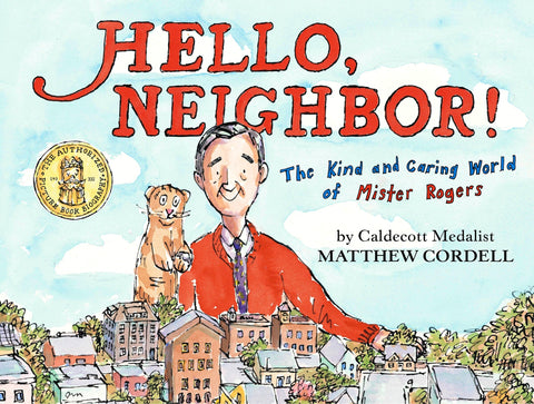 Hello, Neighbor!: The Kind and Caring World of Mister Rogers - Cordell, Matthew (Hardcover)