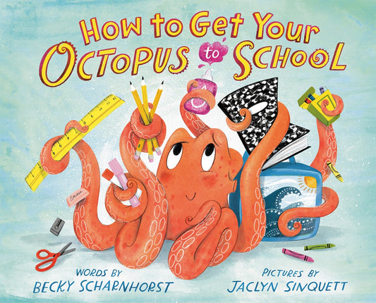 How to Get Your Octopus to School - Scharnhorst, Becky (Hardcover)-Children's Books/Ages 4-8 Fiction-9780593205228-BookBizCanada