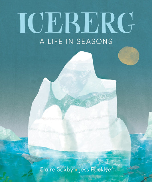 Iceberg: A Life in Seasons - Saxby, Claire (Hardcover)-Children's Books/Ages 4-8 Nonfiction-9781773065854-BookBizCanada