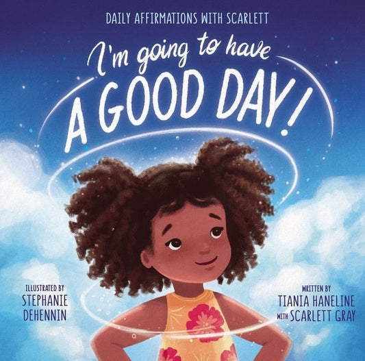 I'm Going to Have a Good Day!: Daily Affirmations with Scarlett - Haneline, Tiania (Hardcover)-Children's Books/Ages 4-8 Fiction-9780310771296-BookBizCanada