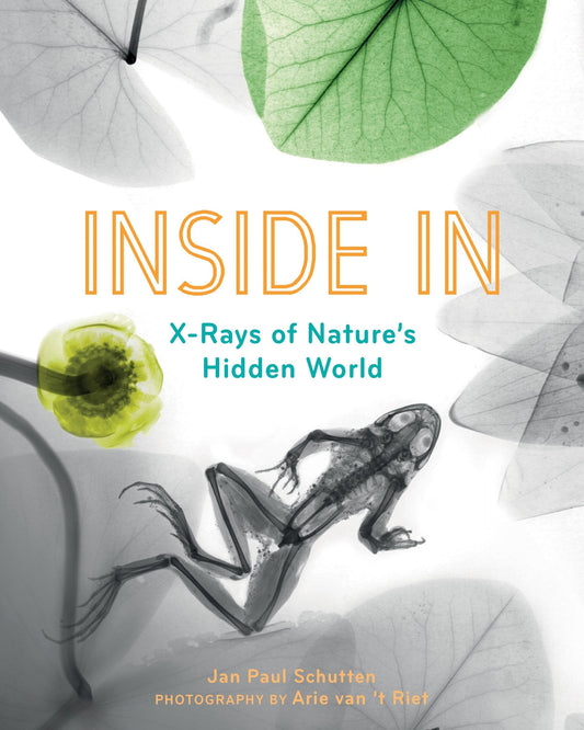 Inside in: X-Rays of Nature's Hidden World - Schutten, Jan Paul (Hardcover)-Young Adult Misc. Nonfiction-9781771646796-BookBizCanada