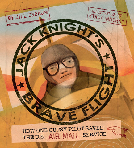 Jack Knight's Brave Flight: How One Gutsy Pilot Saved the US Air Mail Service - Esbaum, Jill (Hardcover)