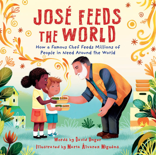 José Feeds the World: How a Famous Chef Feeds Millions of People in Need Around the World - Unger, David (Hardcover)-Children's Books/Ages 4-8 Nonfiction-9781728279527-BookBizCanada