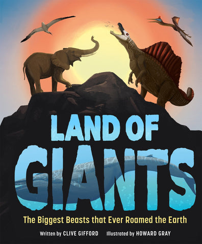 Land of Giants: The Biggest Beasts That Ever Roamed the Earth - Gifford, Clive (Hardcover)