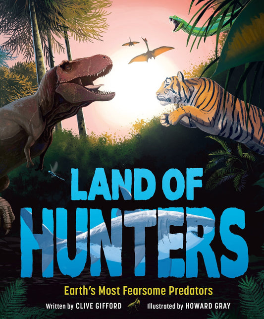 Land of Hunters: Earth's Most Fearsome Predators - Gifford, Clive (Hardcover)-Children's Books/Ages 4-8 Nonfiction-9781783129713-BookBizCanada