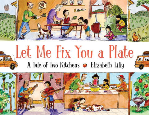 Let Me Fix You a Plate: A Tale of Two Kitchens - Lilly, Elizabeth (Hardcover)