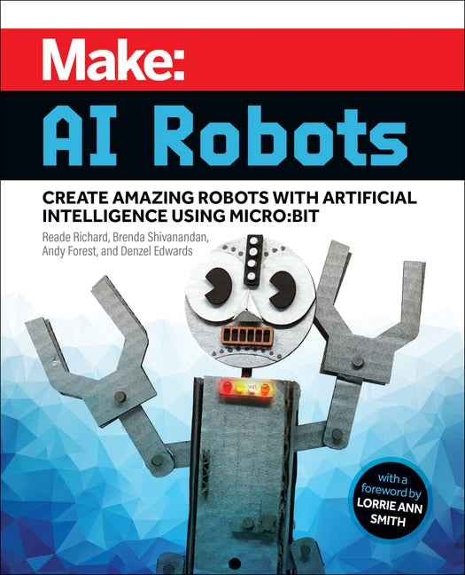Make: AI Robots: Create Amazing Robots with Artificial Intelligence Using Micro: Bit - Richard, Reade (Paperback)-Young Adult Misc. Nonfiction-9781680457292-BookBizCanada