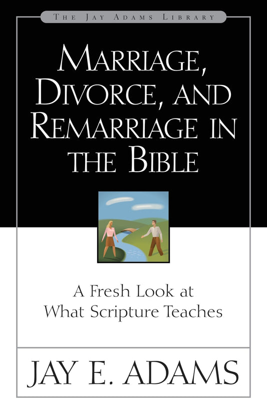 Marriage, Divorce, and Remarriage in the Bible: A Fresh Look at What Scripture Teaches - Adams, Jay E. (Paperback)-Family / Parenting / Childbirth-9780310511113-BookBizCanada