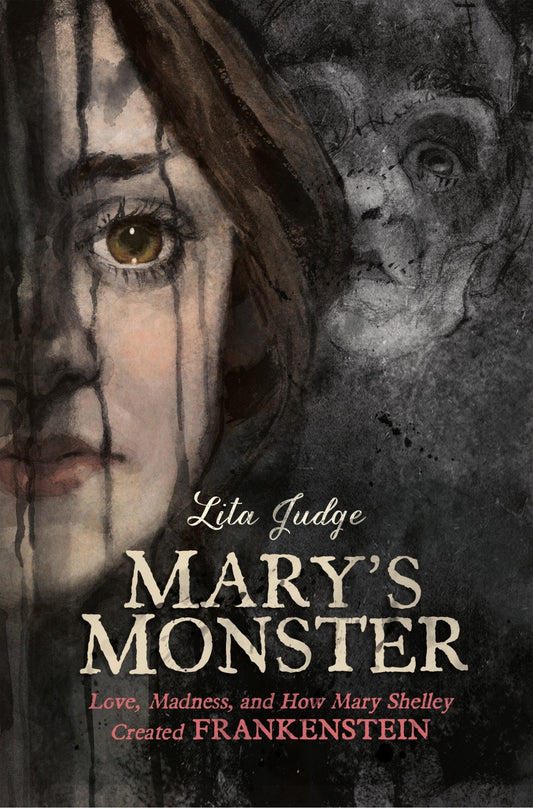 Mary's Monster: Love, Madness, and How Mary Shelley Created Frankenstein - Judge, Lita (Hardcover)-Young Adult Biography-9781626725003-BookBizCanada
