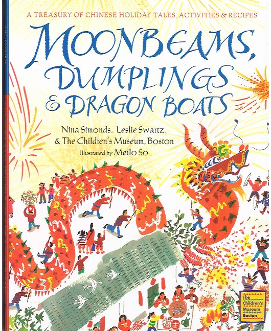 Moonbeams, Dumplings & Dragon Boats: A Treasury of Chinese Holiday Tales, Activities & Recipes - Simonds, Nina (Hardcover)-Children's Books/Ages 4-8 Nonfiction-9780152019839-BookBizCanada