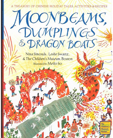 Moonbeams, Dumplings & Dragon Boats: A Treasury of Chinese Holiday Tales, Activities & Recipes - Simonds, Nina (Hardcover)