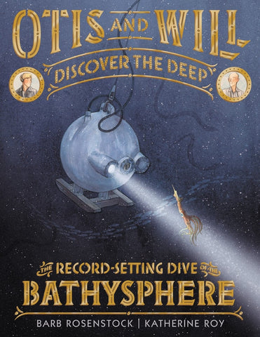 Otis and Will Discover the Deep: The Record-Setting Dive of the Bathysphere - Rosenstock, Barb (Hardcover)