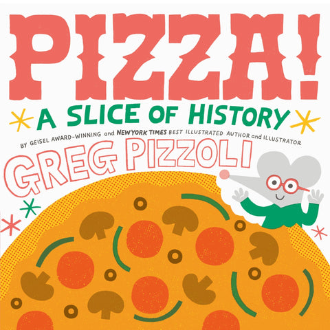 Pizza!: A Slice of History - Pizzoli, Greg (Hardcover)