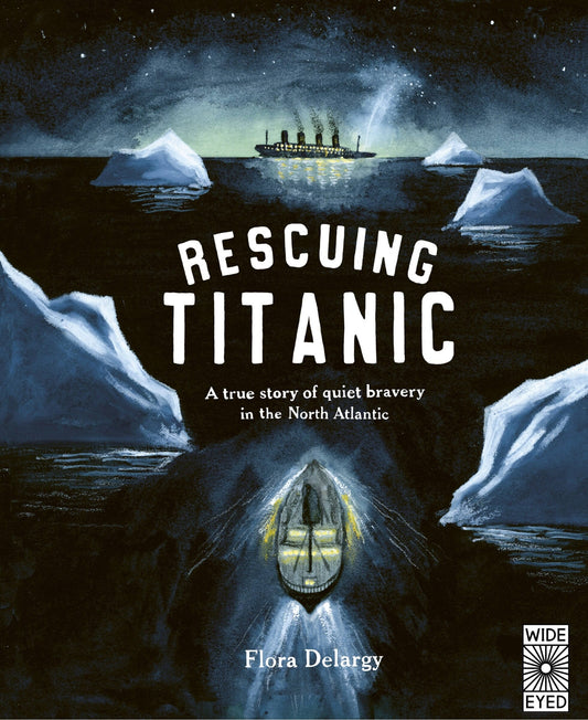 Rescuing Titanic: A True Story of Quiet Bravery in the North Atlantic - Delargy, Flora (Hardcover)-Children's Books/Ages 9-12 Nonfiction-9780711262782-BookBizCanada