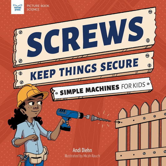 Screws Keep Things Secure: Simple Machines for Kids - Diehn, Andi (Hardcover)-Children's Books/Ages 4-8 Nonfiction-9781647410919-BookBizCanada