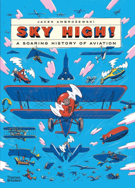 Sky High!: A Soaring History of Aviation - Ambrozewski, Jacek (Hardcover)-Children's Books/Ages 9-12 Nonfiction-9780500653418-BookBizCanada