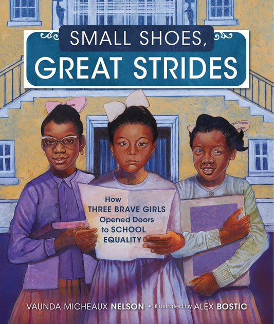 Small Shoes, Great Strides: How Three Brave Girls Opened Doors to School Equality - Nelson, Vaunda Micheaux (Hardcover)-Children's Books/Ages 9-12 Nonfiction-9781728419237-BookBizCanada