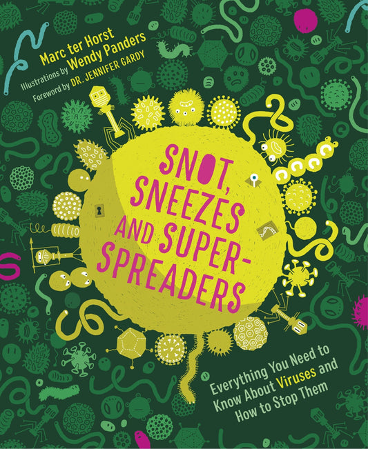 Snot, Sneezes, and Super-Spreaders: Everything You Need to Know about Viruses and How to Stop Them. - Ter Horst, Marc (Hardcover)-Young Adult Misc. Nonfiction-9781771649735-BookBizCanada