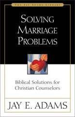 Solving Marriage Problems: Biblical Solutions for Christian Counselors - Adams, Jay E. (Paperback)